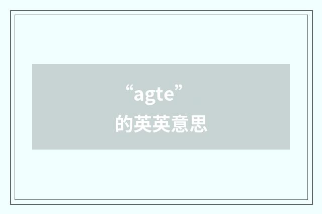 “agte”的英英意思