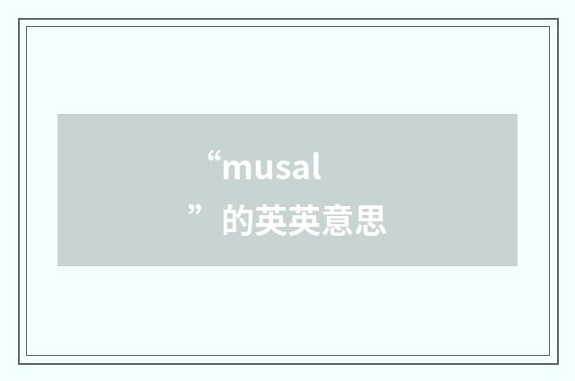 “musal”的英英意思