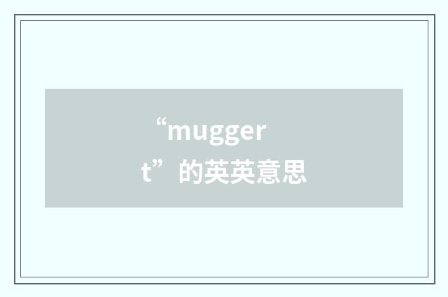 “muggert”的英英意思