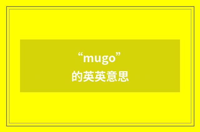 “mugo”的英英意思