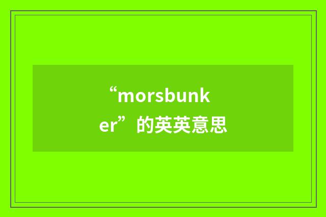 “morsbunker”的英英意思