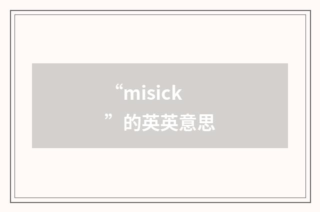 “misick”的英英意思