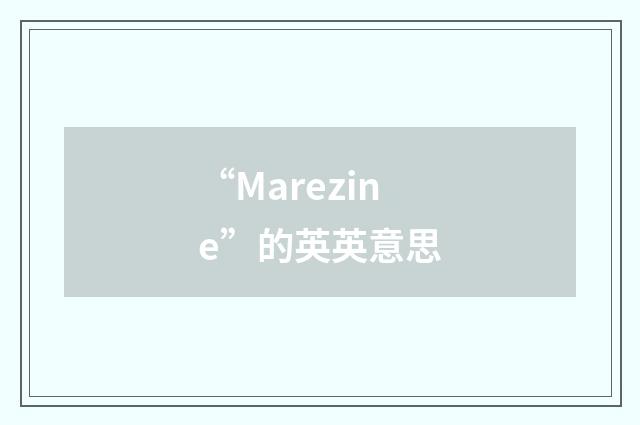 “Marezine”的英英意思