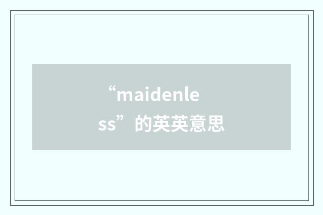 “maidenless”的英英意思