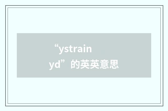 “ystrainyd”的英英意思