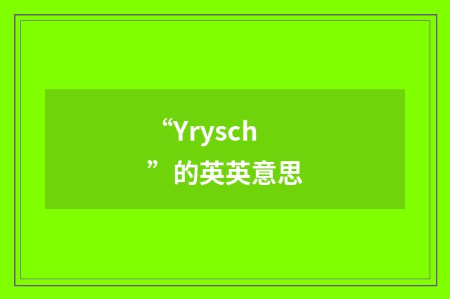 “Yrysch”的英英意思