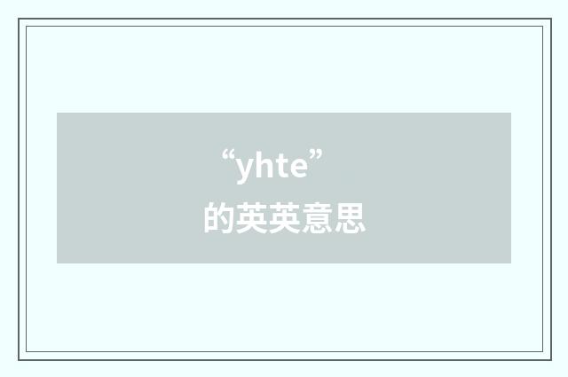 “yhte”的英英意思