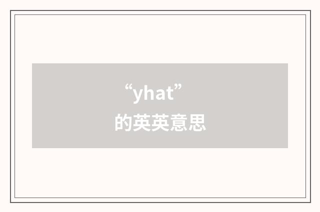 “yhat”的英英意思