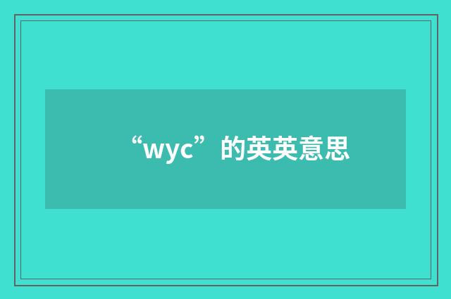 “wyc”的英英意思