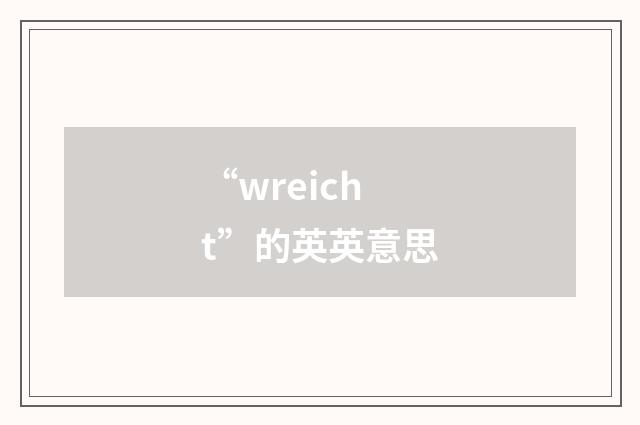 “wreicht”的英英意思