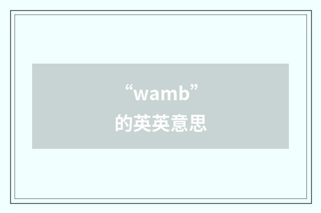 “wamb”的英英意思