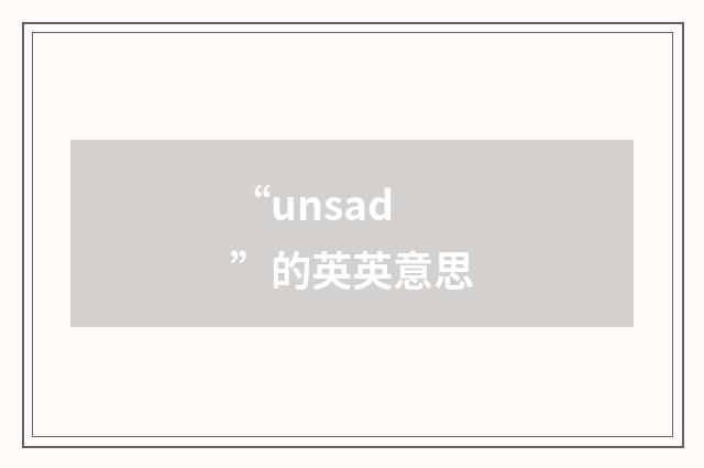“unsad”的英英意思