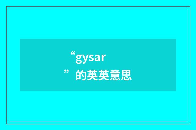 “gysar”的英英意思
