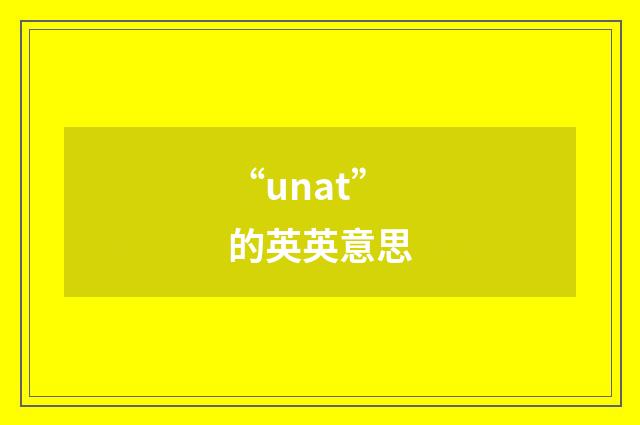 “unat”的英英意思
