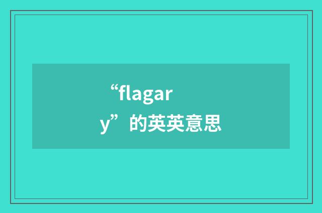“flagary”的英英意思