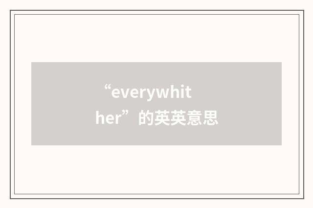 “everywhither”的英英意思