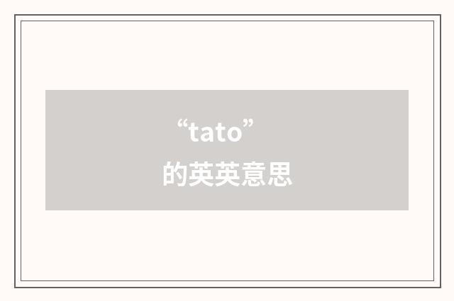 “tato”的英英意思