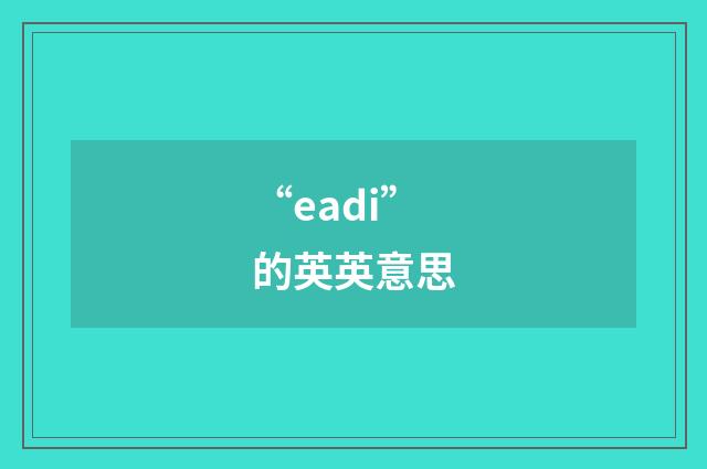 “eadi”的英英意思