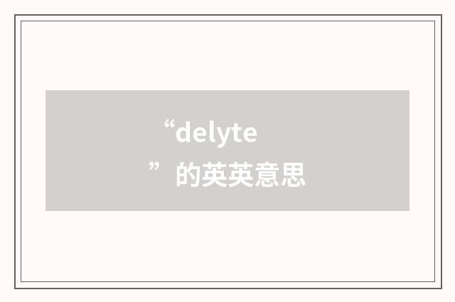 “delyte”的英英意思