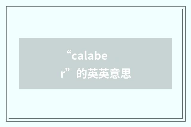 “calaber”的英英意思