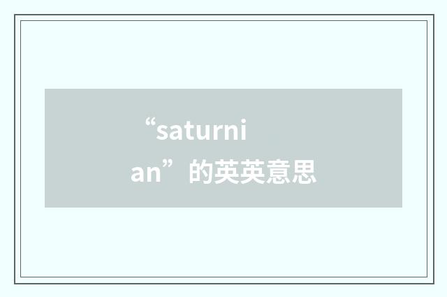 “saturnian”的英英意思