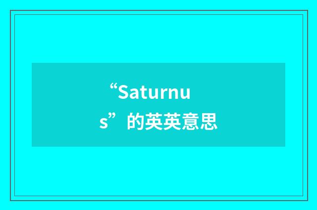“Saturnus”的英英意思