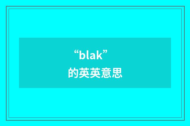 “blak”的英英意思