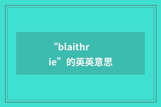 “blaithrie”的英英意思