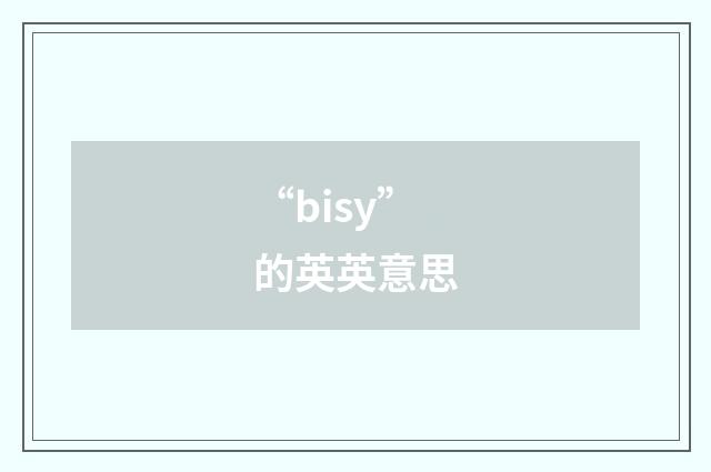 “bisy”的英英意思