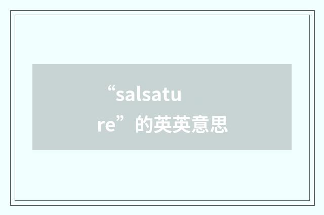 “salsature”的英英意思