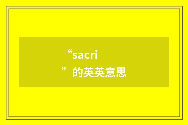 “sacri”的英英意思