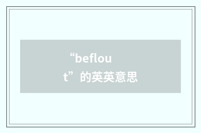 “beflout”的英英意思