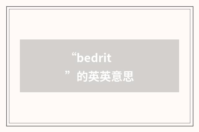 “bedrit”的英英意思
