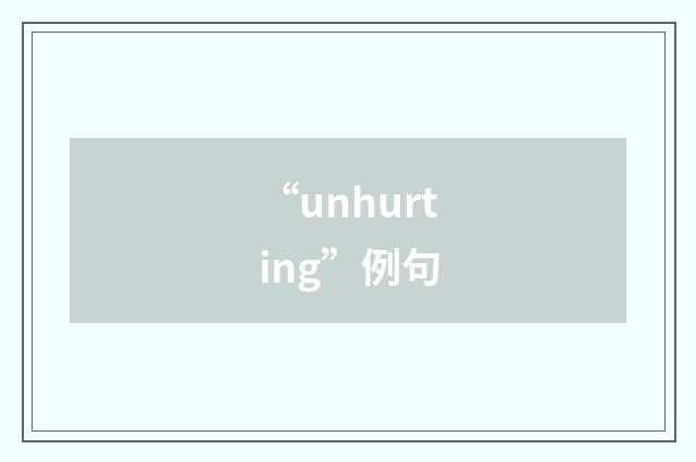 “unhurting”例句