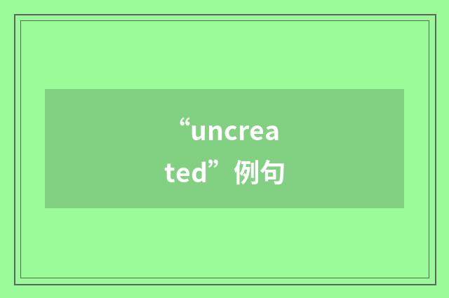 “uncreated”例句