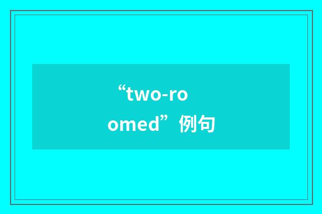 “two-roomed”例句