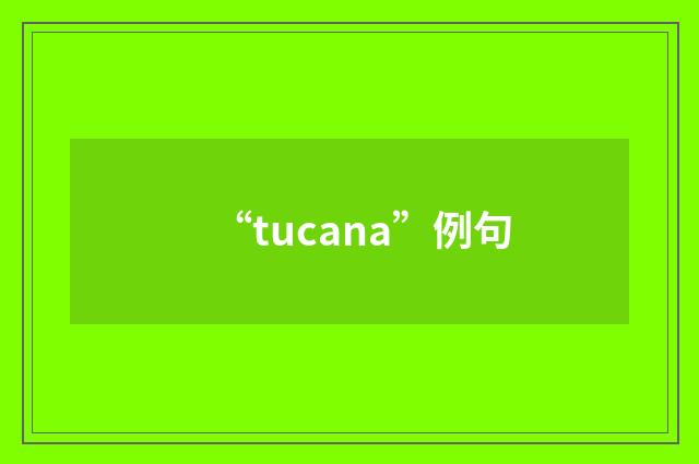 “tucana”例句