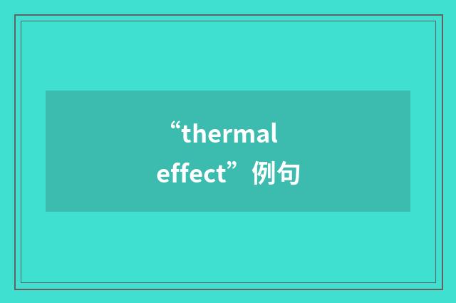 “thermal effect”例句