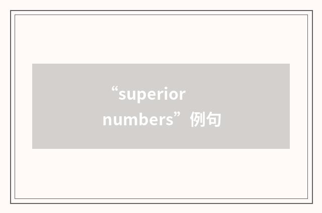 “superior numbers”例句