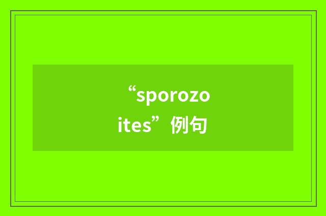 “sporozoites”例句