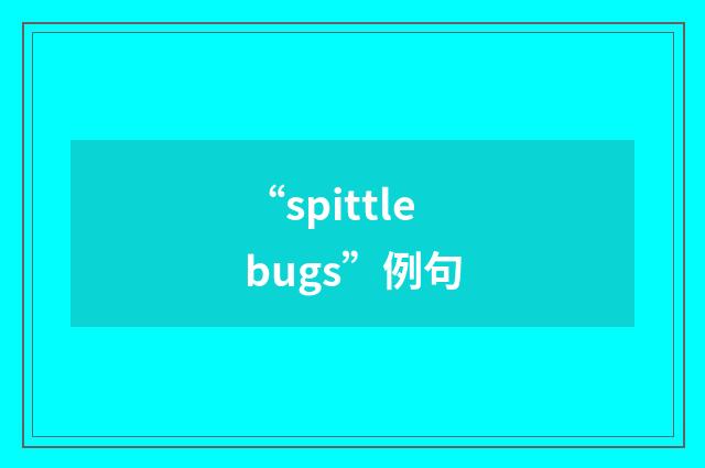 “spittlebugs”例句