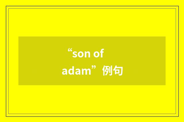 “son of adam”例句