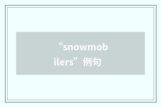 “snowmobilers”例句