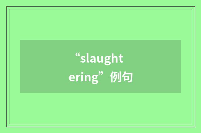 “slaughtering”例句