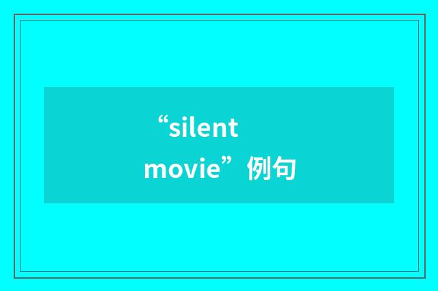 “silent movie”例句