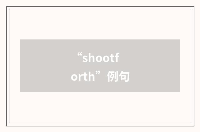 “shootforth”例句