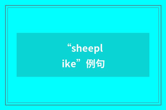 “sheeplike”例句