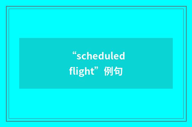 “scheduled flight”例句