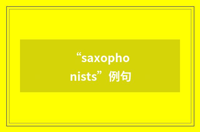 “saxophonists”例句