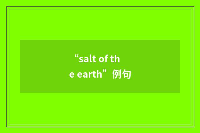 “salt of the earth”例句